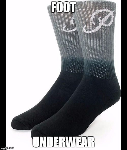 Names for things #8 | FOOT; UNDERWEAR | image tagged in memes,socks,funny,foot underwear,underwear,names for things | made w/ Imgflip meme maker