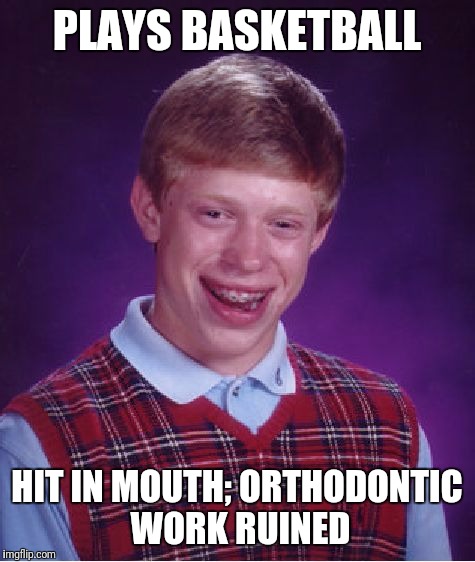 Bad Luck Brian Meme | PLAYS BASKETBALL HIT IN MOUTH; ORTHODONTIC WORK RUINED | image tagged in memes,bad luck brian | made w/ Imgflip meme maker