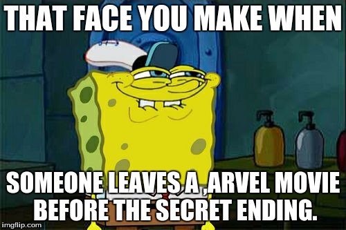 Don't You Squidward | THAT FACE YOU MAKE WHEN; SOMEONE LEAVES A ,ARVEL MOVIE BEFORE THE SECRET ENDING. | image tagged in memes,dont you squidward | made w/ Imgflip meme maker