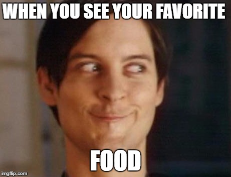 Spiderman Peter Parker | WHEN YOU SEE YOUR FAVORITE; FOOD | image tagged in memes,spiderman peter parker | made w/ Imgflip meme maker