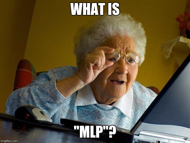 Grandma Finds The Internet Meme | WHAT IS "MLP"? | image tagged in memes,grandma finds the internet | made w/ Imgflip meme maker