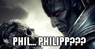 apocalypse or not | PHIL... PHILIPP??? | image tagged in apocalypse or not | made w/ Imgflip meme maker
