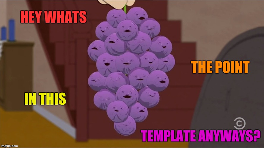 Member Berries Meme | HEY WHATS; THE POINT; IN THIS; TEMPLATE ANYWAYS? | image tagged in memes,member berries | made w/ Imgflip meme maker