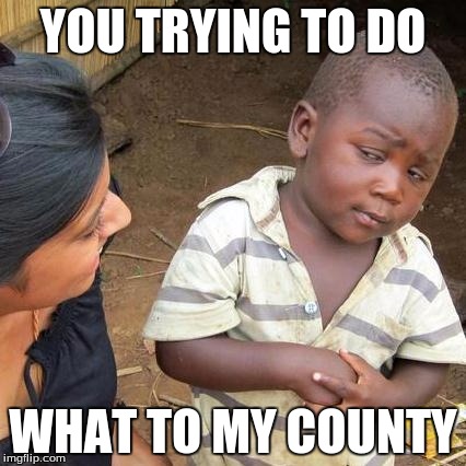 Third World Skeptical Kid | YOU TRYING TO DO; WHAT TO MY COUNTY | image tagged in memes,third world skeptical kid | made w/ Imgflip meme maker