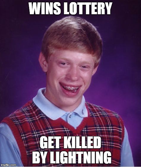 Bad Luck Brian | WINS LOTTERY; GET KILLED BY LIGHTNING | image tagged in memes,bad luck brian | made w/ Imgflip meme maker