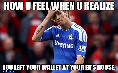 torres_dissapointed | HOW U FEEL WHEN U REALIZE; YOU LEFT YOUR WALLET AT YOUR EX'S HOUSE. | image tagged in torres_dissapointed | made w/ Imgflip meme maker