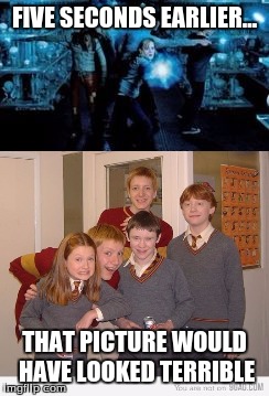 Harry Potter picture perfect moment | FIVE SECONDS EARLIER... THAT PICTURE WOULD HAVE LOOKED TERRIBLE | image tagged in harry potter,weasley | made w/ Imgflip meme maker