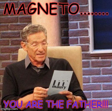 Maury Lie Detector | MAGNETO........ YOU ARE THE FATHER!!! | image tagged in memes,maury lie detector | made w/ Imgflip meme maker