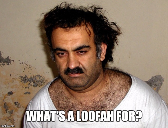 Terrorist | WHAT'S A LOOFAH FOR? | image tagged in terrorist | made w/ Imgflip meme maker