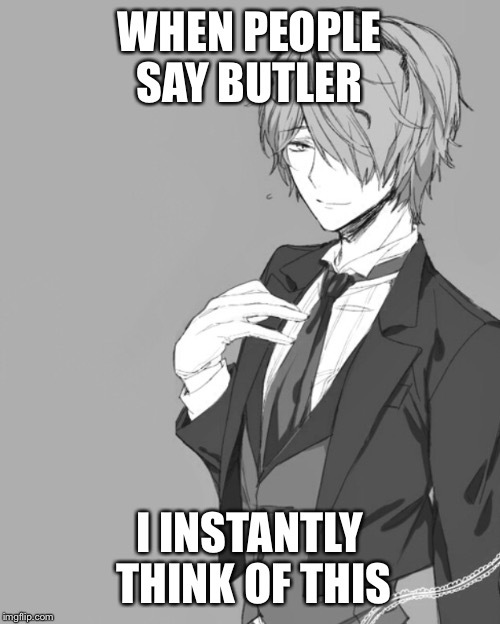 What I think of butlers |  WHEN PEOPLE SAY BUTLER; I INSTANTLY THINK OF THIS | image tagged in when i think of butlers,butler | made w/ Imgflip meme maker