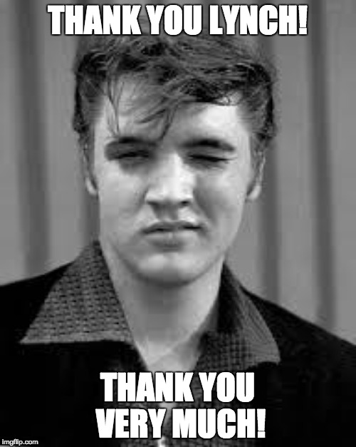 THANK YOU LYNCH! THANK YOU VERY MUCH! | made w/ Imgflip meme maker