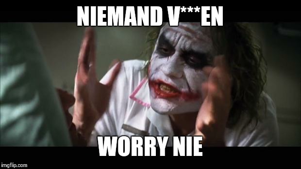 And everybody loses their minds | NIEMAND V***EN; WORRY NIE | image tagged in memes,and everybody loses their minds | made w/ Imgflip meme maker