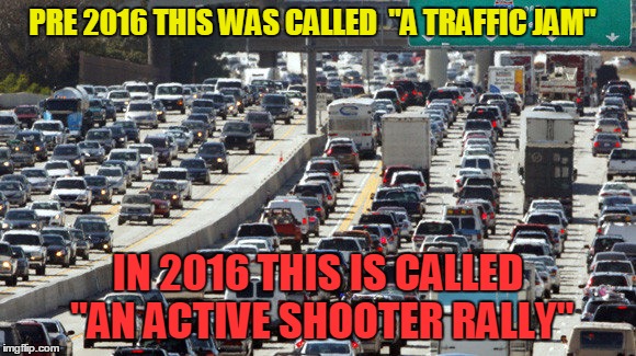 A car and a knife does not an active shooter make | PRE 2016 THIS WAS CALLED 
"A TRAFFIC JAM"; IN 2016 THIS IS CALLED "AN ACTIVE SHOOTER RALLY" | image tagged in memes,biased media,liberal logic,stupid people | made w/ Imgflip meme maker