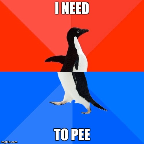 Socially Awesome Awkward Penguin | I NEED; TO PEE | image tagged in memes,socially awesome awkward penguin | made w/ Imgflip meme maker