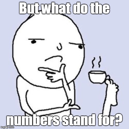 But what do the numbers stand for? | made w/ Imgflip meme maker