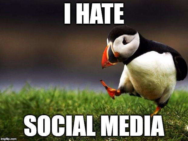 Unpopular Opinion Puffin | I HATE; SOCIAL MEDIA | image tagged in memes,unpopular opinion puffin | made w/ Imgflip meme maker