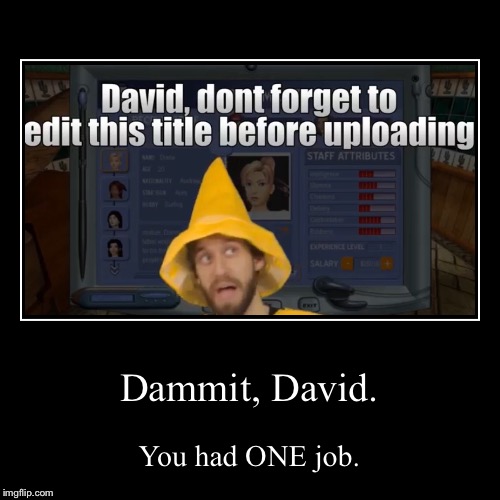 David had ONE job... | image tagged in funny,demotivationals,brutalmoose,you had one job,david forgot to edit the title,brutalmoose wearing a mustard costume | made w/ Imgflip demotivational maker