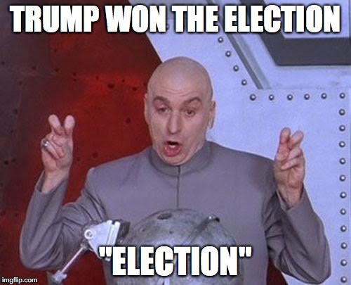 Dr Evil Laser Meme | TRUMP WON THE ELECTION; "ELECTION" | image tagged in memes,dr evil laser | made w/ Imgflip meme maker