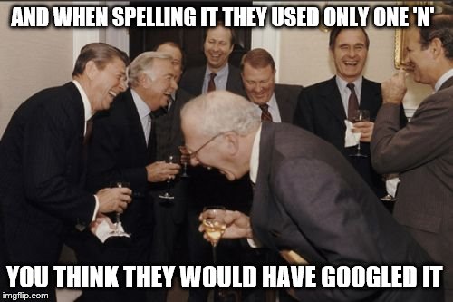 Laughing Men In Suits: Having a drink after the Spelling Bee on imgflip | AND WHEN SPELLING IT THEY USED ONLY ONE 'N'; YOU THINK THEY WOULD HAVE GOOGLED IT | image tagged in memes,laughing men in suits,millennials,funny,spelling bee | made w/ Imgflip meme maker
