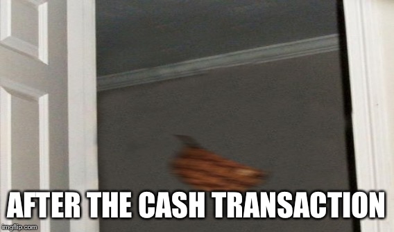 AFTER THE CASH TRANSACTION | made w/ Imgflip meme maker