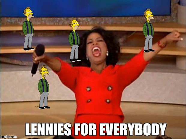 Oprah You Get A Meme | LENNIES FOR EVERYBODY | image tagged in memes,oprah you get a | made w/ Imgflip meme maker
