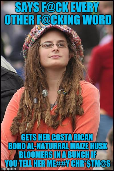 Butthurt College Liberal | SAYS F@CK EVERY OTHER F@CKING WORD; GETS HER COSTA RICAN BOHO AL-NATURRAL MAIZE HUSK BLOOMERS IN A BUNCH IF YOU TELL HER ME##Y CHR*$TM@S | image tagged in memes,college liberal,censorship,christmas,butthurt,wtf | made w/ Imgflip meme maker