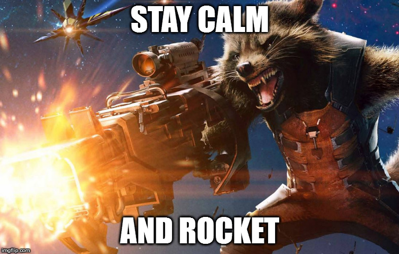 Stay Calm And Rocket | STAY CALM; AND ROCKET | image tagged in guardians of the galaxy,rocket raccoon,marvel,hell yeah,keep calm,rock it | made w/ Imgflip meme maker