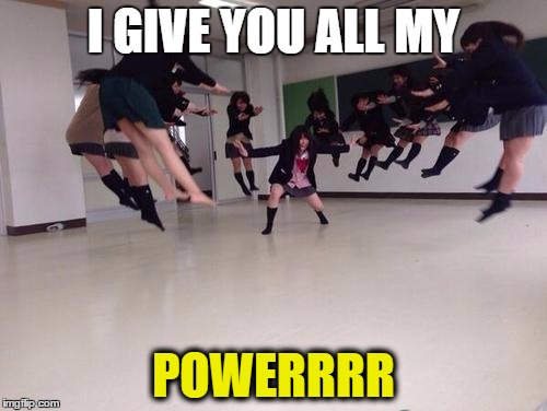 Japanese Blast | I GIVE YOU ALL MY; POWERRRR | image tagged in japanese blast | made w/ Imgflip meme maker