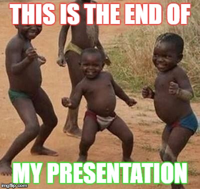 Dancing kids | THIS IS THE END OF; MY PRESENTATION | image tagged in dancing kids | made w/ Imgflip meme maker