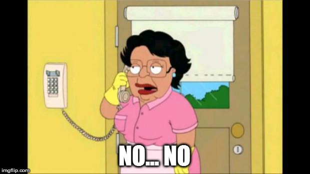 consuela | NO... NO | image tagged in consuela | made w/ Imgflip meme maker