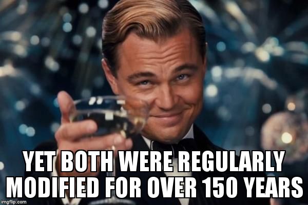 Leonardo Dicaprio Cheers Meme | YET BOTH WERE REGULARLY MODIFIED FOR OVER 150 YEARS | image tagged in memes,leonardo dicaprio cheers | made w/ Imgflip meme maker