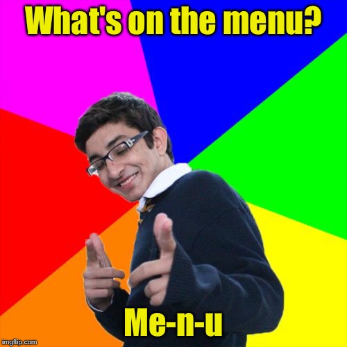 Subtle Pickup Liner | What's on the menu? Me-n-u | image tagged in memes,subtle pickup liner | made w/ Imgflip meme maker