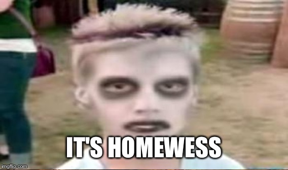 IT'S HOMEWESS | made w/ Imgflip meme maker