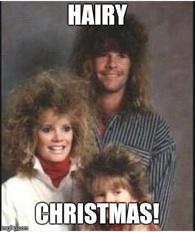 Hairy Merry Christmas | HAIRY; CHRISTMAS! | image tagged in hairy merry christmas | made w/ Imgflip meme maker