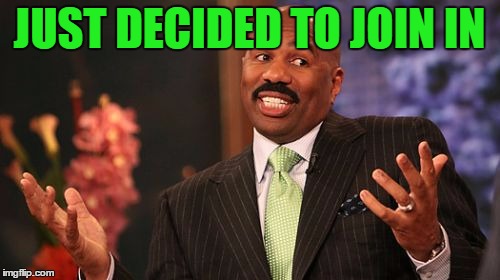 Steve Harvey Meme | JUST DECIDED TO JOIN IN | image tagged in memes,steve harvey | made w/ Imgflip meme maker