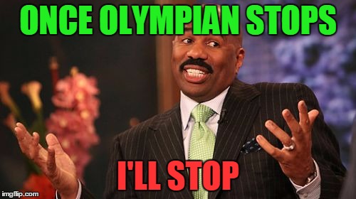 Steve Harvey | ONCE OLYMPIAN STOPS; I'LL STOP | image tagged in memes,steve harvey | made w/ Imgflip meme maker