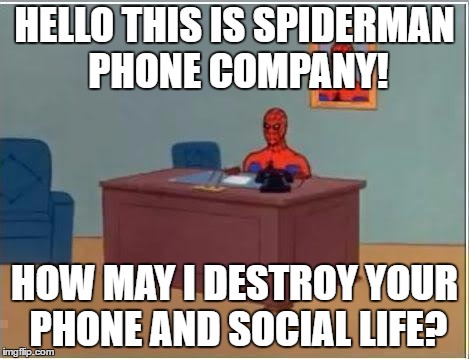 This Is Spider Man Phone Company! | HELLO THIS IS SPIDERMAN PHONE COMPANY! HOW MAY I DESTROY YOUR PHONE AND SOCIAL LIFE? | image tagged in memes,spiderman computer desk,spiderman | made w/ Imgflip meme maker