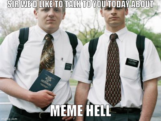 SIR WE'D LIKE TO TALK TO YOU TODAY ABOUT MEME HELL | made w/ Imgflip meme maker