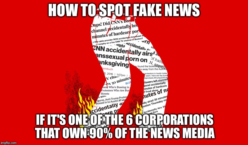 Fake News | HOW TO SPOT FAKE NEWS; IF IT'S ONE OF THE 6 CORPORATIONS THAT OWN 90% OF THE NEWS MEDIA | image tagged in liar liar pants on fire,fake news,corporations,media | made w/ Imgflip meme maker