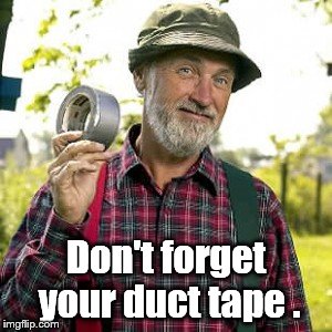 duct tape, of course | Don't forget your duct tape . | image tagged in duct tape of course | made w/ Imgflip meme maker
