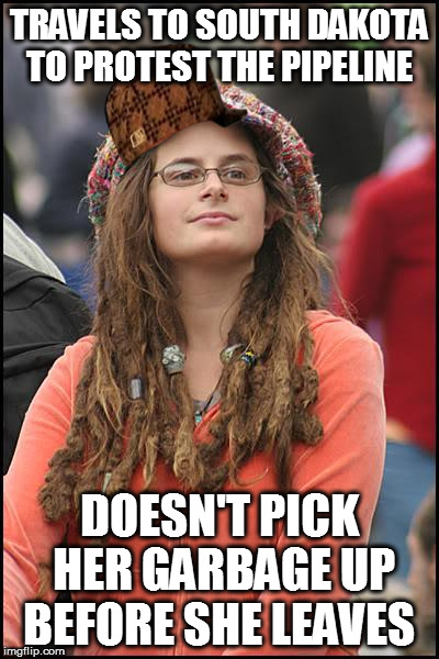 College Liberal | TRAVELS TO SOUTH DAKOTA TO PROTEST THE PIPELINE; DOESN'T PICK HER GARBAGE UP BEFORE SHE LEAVES | image tagged in memes,college liberal,scumbag | made w/ Imgflip meme maker