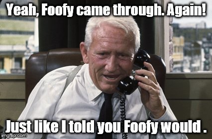 Tracy | Yeah, Foofy came through. Again! Just like I told you Foofy would . | image tagged in tracy | made w/ Imgflip meme maker