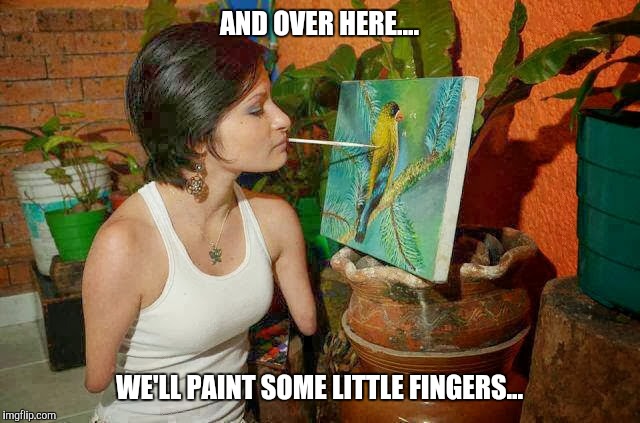 No Hands | AND OVER HERE.... WE'LL PAINT SOME LITTLE FINGERS... | image tagged in artwork,no hands,memes,oil painting,rude | made w/ Imgflip meme maker