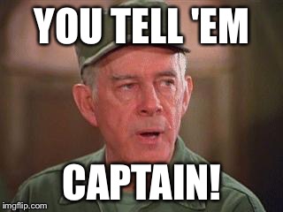 YOU TELL 'EM CAPTAIN! | made w/ Imgflip meme maker