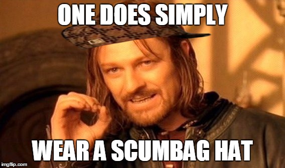 ONE DOES SIMPLY WEAR A SCUMBAG HAT | image tagged in memes,one does not simply,scumbag | made w/ Imgflip meme maker