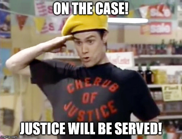 Cherub of Justice | ON THE CASE! JUSTICE WILL BE SERVED! | image tagged in cherub of justice | made w/ Imgflip meme maker
