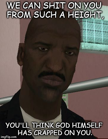 WE CAN SHIT ON YOU FROM SUCH A HEIGHT, YOU'LL THINK GOD HIMSELF HAS CRAPPED ON YOU. | image tagged in officer tenpenny,gta san andreas,memes,funny,police,carl johnson | made w/ Imgflip meme maker