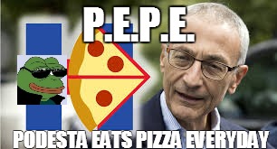 P.E.P.E. PODESTA EATS PIZZA EVERYDAY | image tagged in john podesta | made w/ Imgflip meme maker