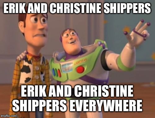 X, X Everywhere Meme | ERIK AND CHRISTINE SHIPPERS; ERIK AND CHRISTINE SHIPPERS EVERYWHERE | image tagged in memes,x x everywhere | made w/ Imgflip meme maker