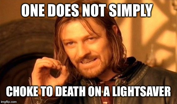 One Does Not Simply Meme | ONE DOES NOT SIMPLY CHOKE TO DEATH ON A LIGHTSAVER | image tagged in memes,one does not simply | made w/ Imgflip meme maker